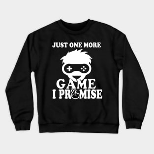 Just One More Game I Promise - Funny Gaming Men Women tee Crewneck Sweatshirt